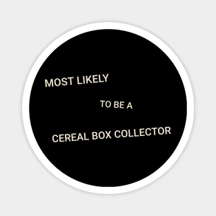 Most Likely to Be a Cereal Box Collector Magnet